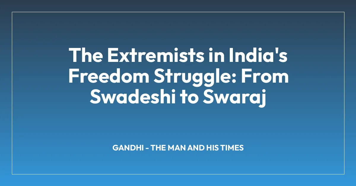 The Extremists in India’s Freedom Struggle: From Swadeshi to Swaraj