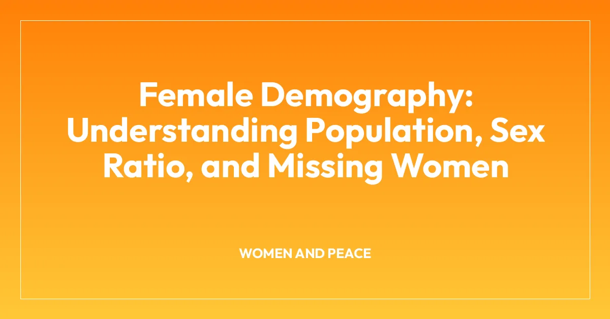 Female Demography: Understanding Population, Sex Ratio, and Missing Women