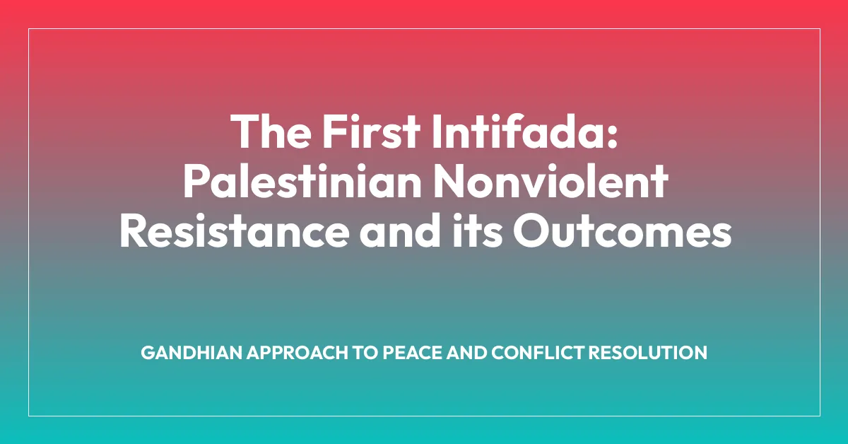 The First Intifada: Palestinian Nonviolent Resistance and its Outcomes