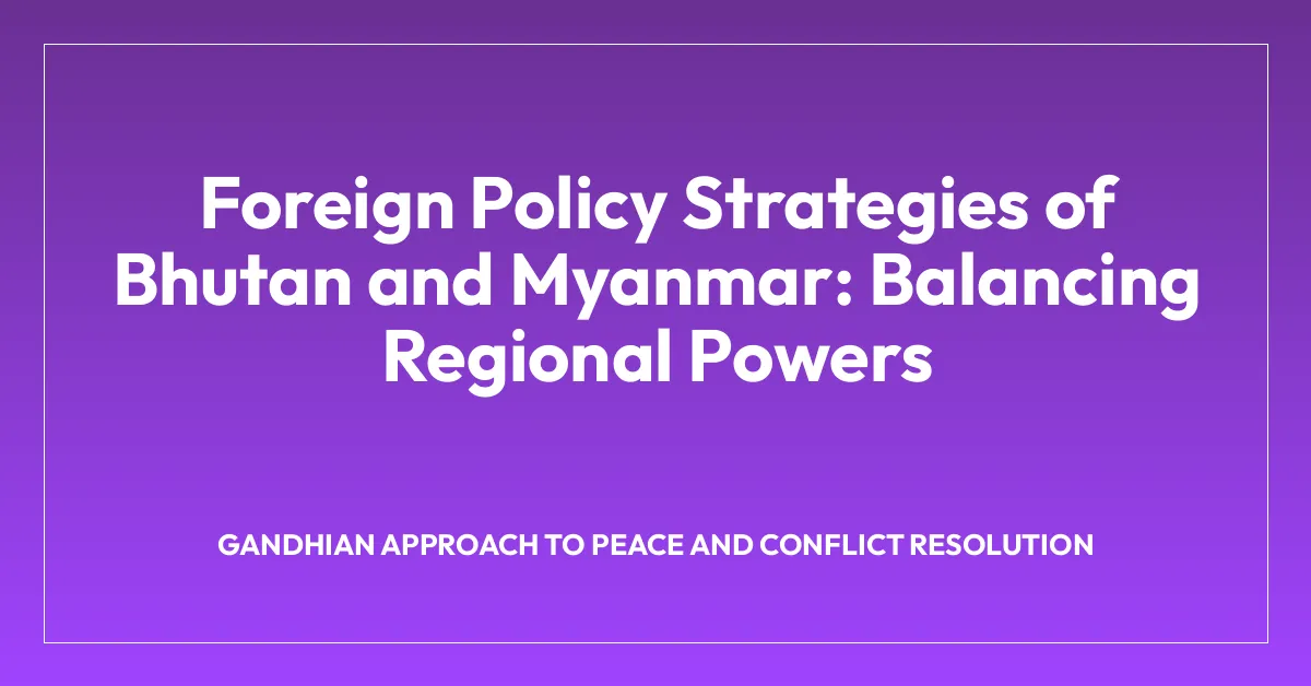 Foreign Policy Strategies of Bhutan and Myanmar: Balancing Regional Powers