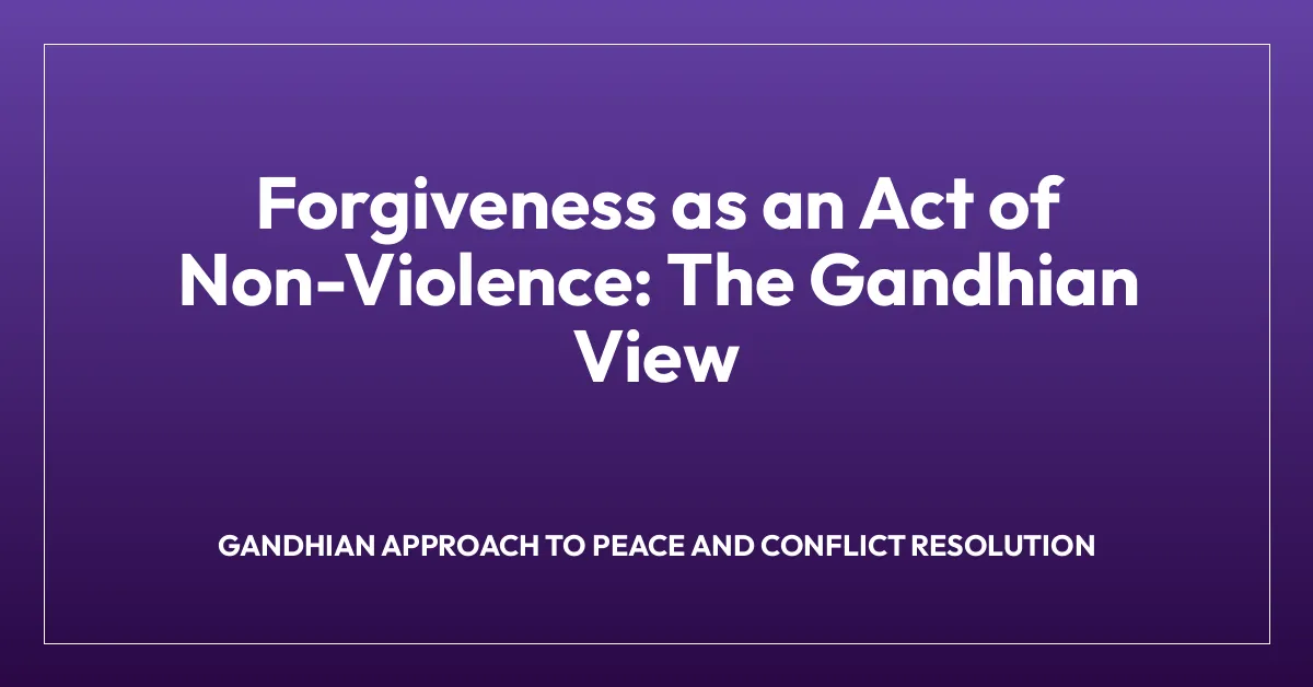 Forgiveness as an Act of Non-Violence: The Gandhian View