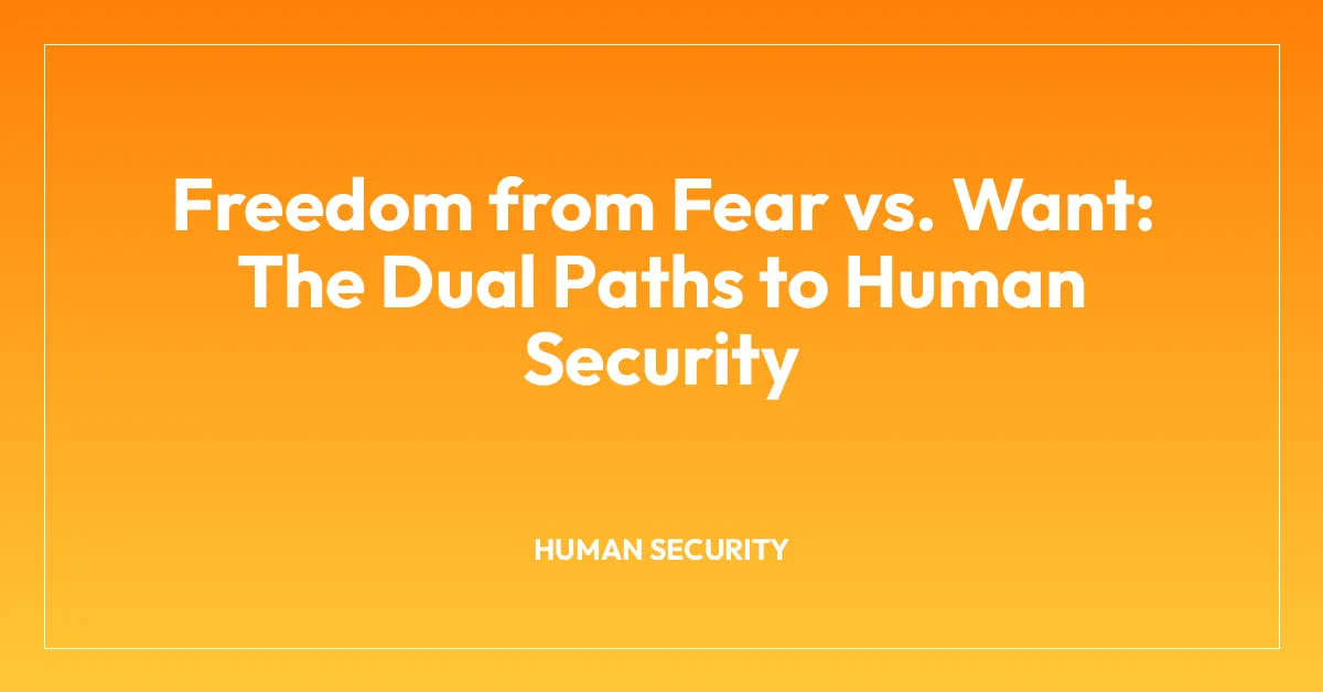 Freedom from Fear vs. Want: The Dual Paths to Human Security
