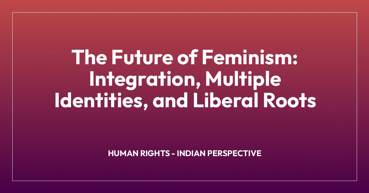 The Future of Feminism: Integration, Multiple Identities, and Liberal Roots