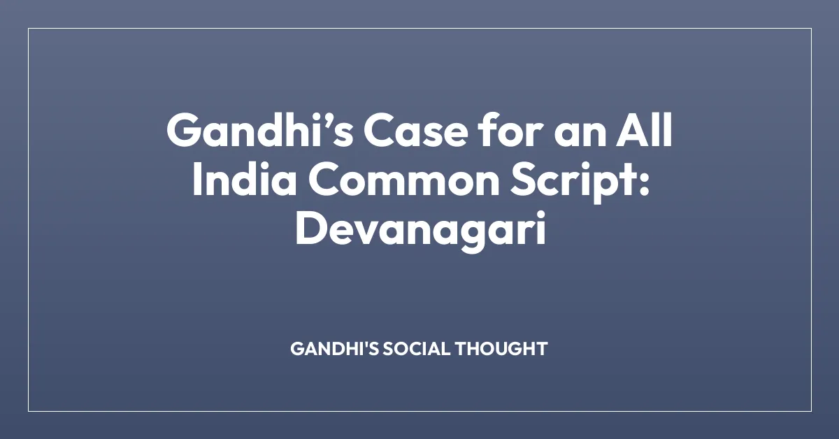 Gandhi’s Case for an All India Common Script: Devanagari