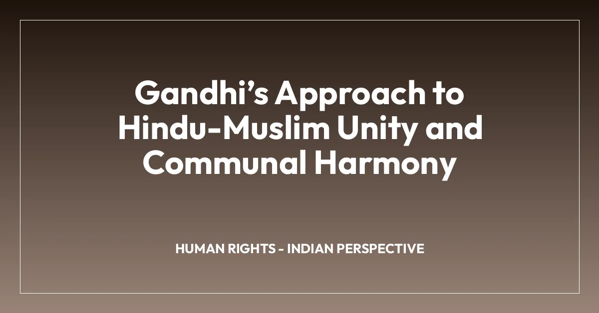 Gandhiโs Approach to Hindu-Muslim Unity and Communal Harmony