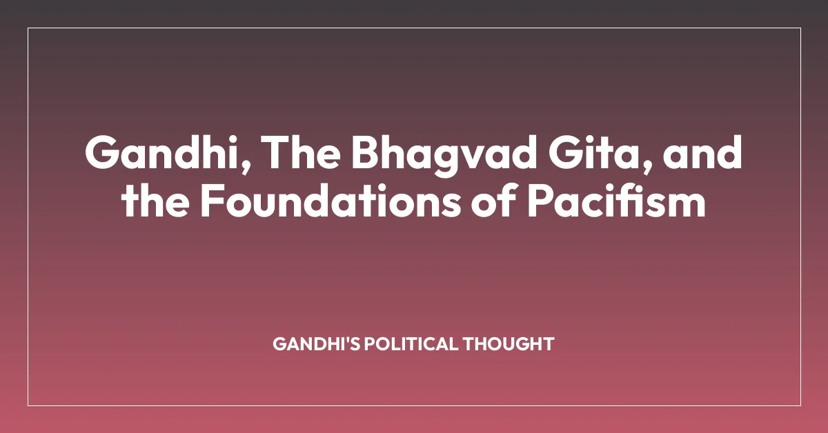 Gandhi, The Bhagvad Gita, and the Foundations of Pacifism