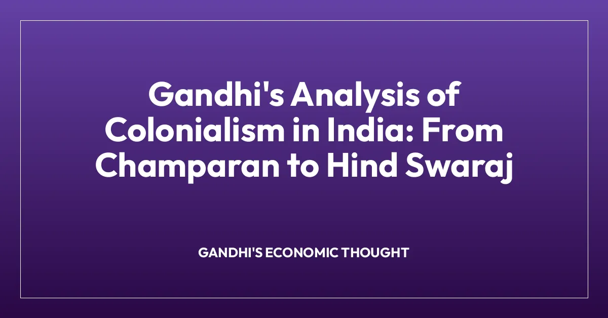 Gandhi’s Analysis of Colonialism in India: From Champaran to Hind Swaraj