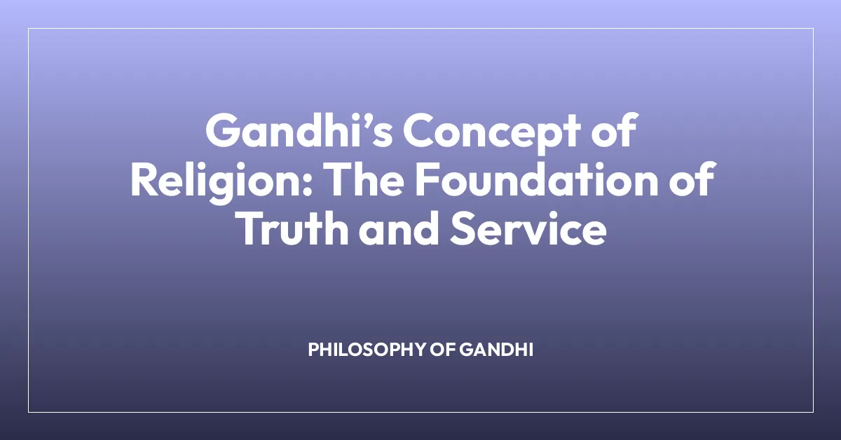 Gandhiโs Concept of Religion: The Foundation of Truth and Service