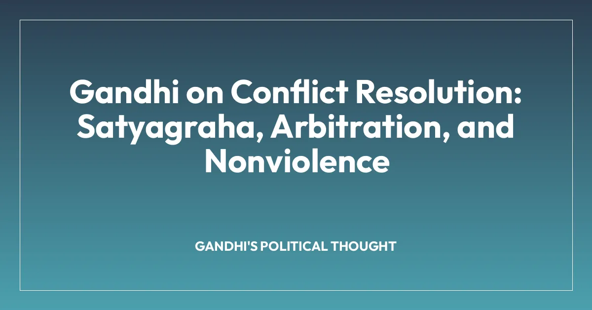 Gandhi on Conflict Resolution: Satyagraha, Arbitration, and Nonviolence