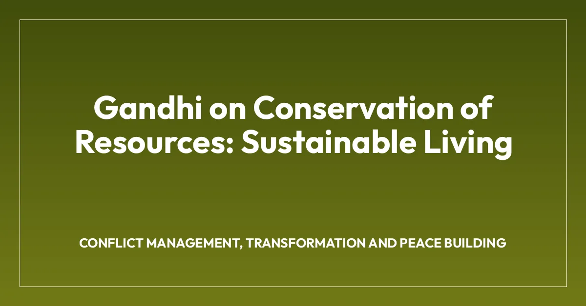 Gandhi on Conservation of Resources: Sustainable Living