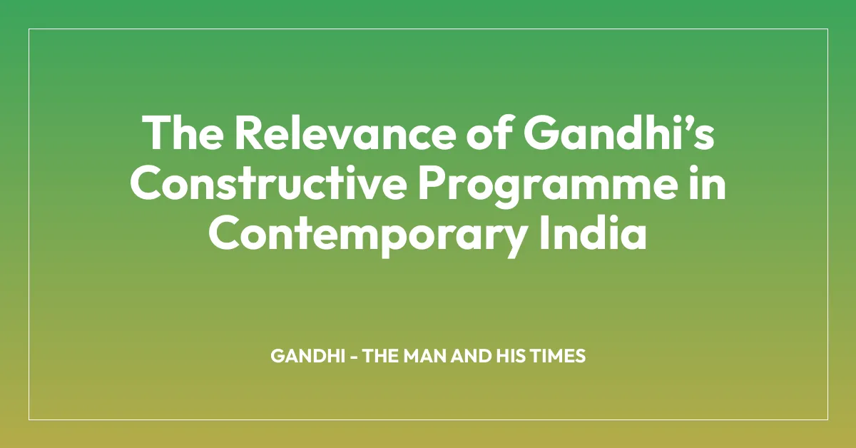 The Relevance of Gandhiโs Constructive Programme in Contemporary India