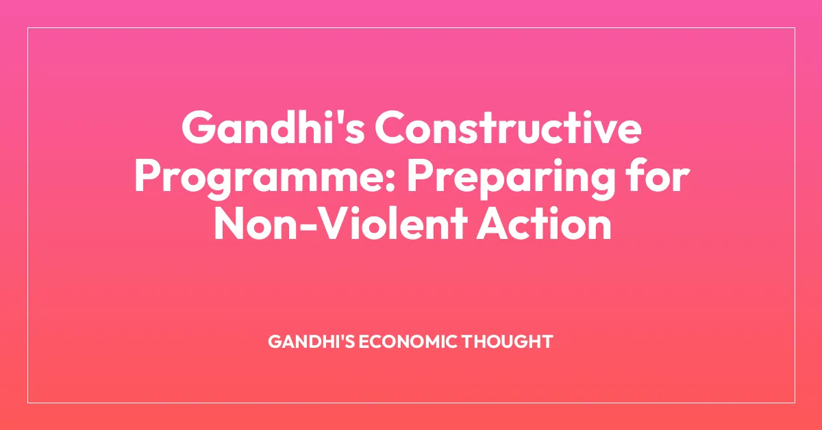 Gandhi’s Constructive Programme: Preparing for Non-Violent Action