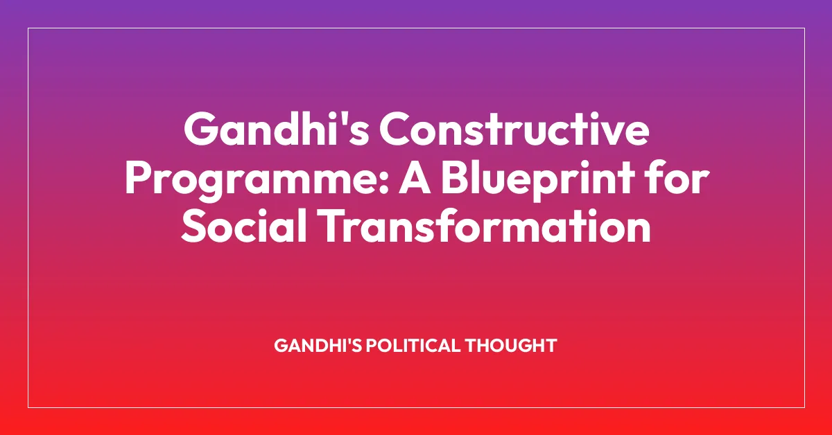 Gandhi’s Constructive Programme: A Blueprint for Social Transformation