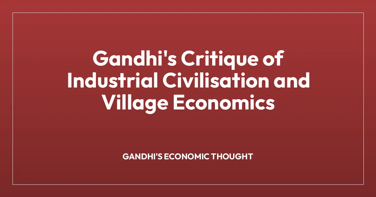 Gandhi’s Critique of Industrial Civilisation and Village Economics