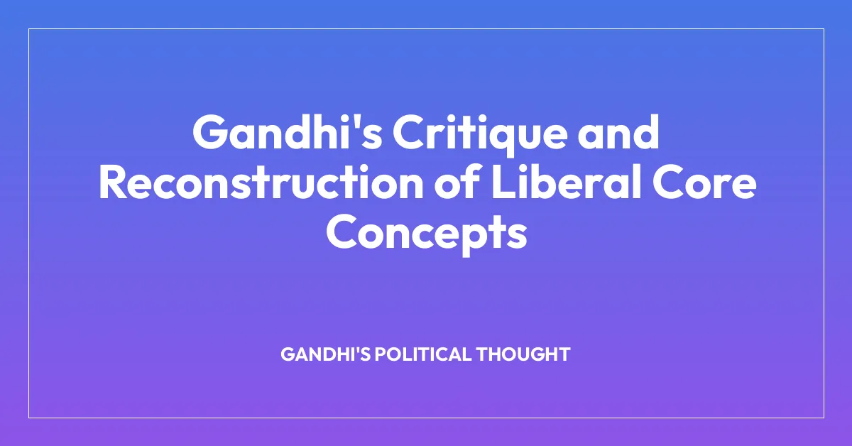 Gandhi’s Critique and Reconstruction of Liberal Core Concepts