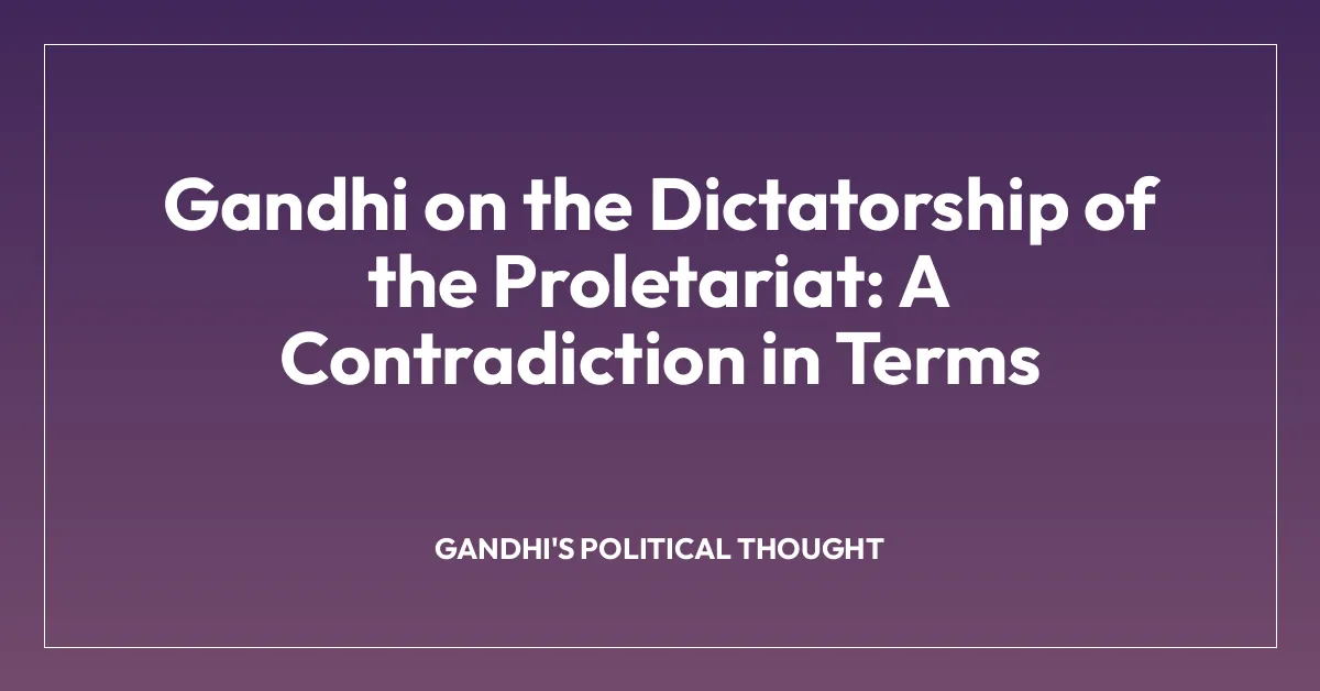 Gandhi on the Dictatorship of the Proletariat: A Contradiction in Terms