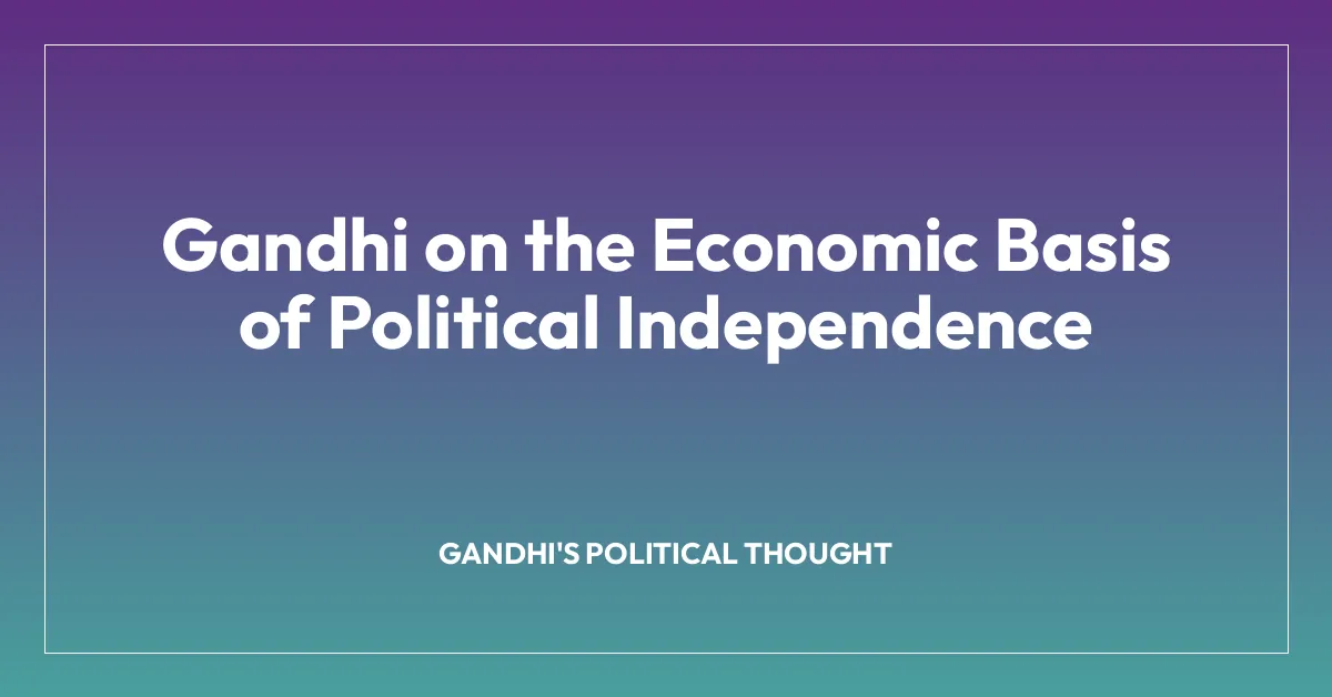 Gandhi on the Economic Basis of Political Independence