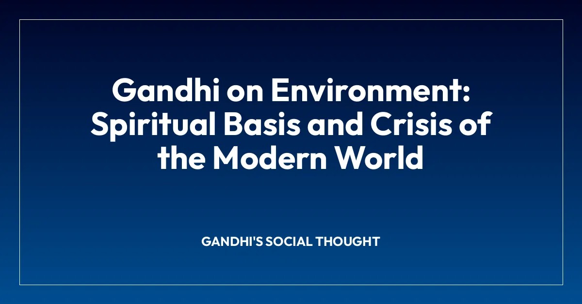 Gandhi on Environment: Spiritual Basis and Crisis of the Modern World