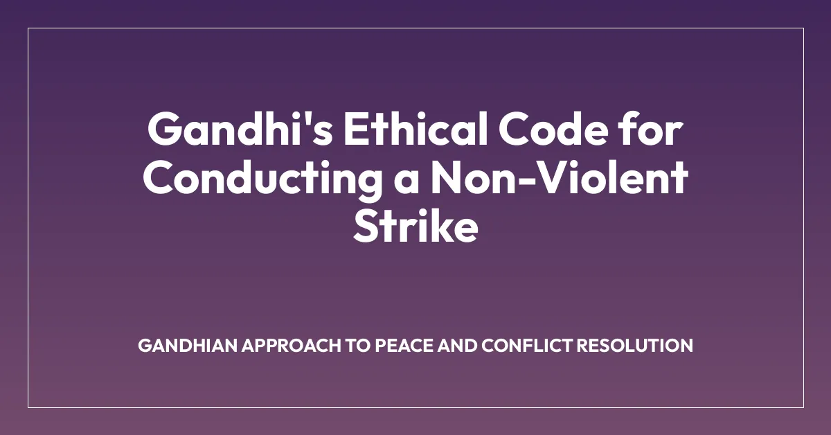 Gandhi’s Ethical Code for Conducting a Non-Violent Strike