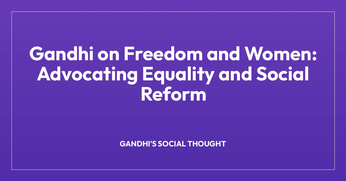 Gandhi on Freedom and Women: Advocating Equality and Social Reform