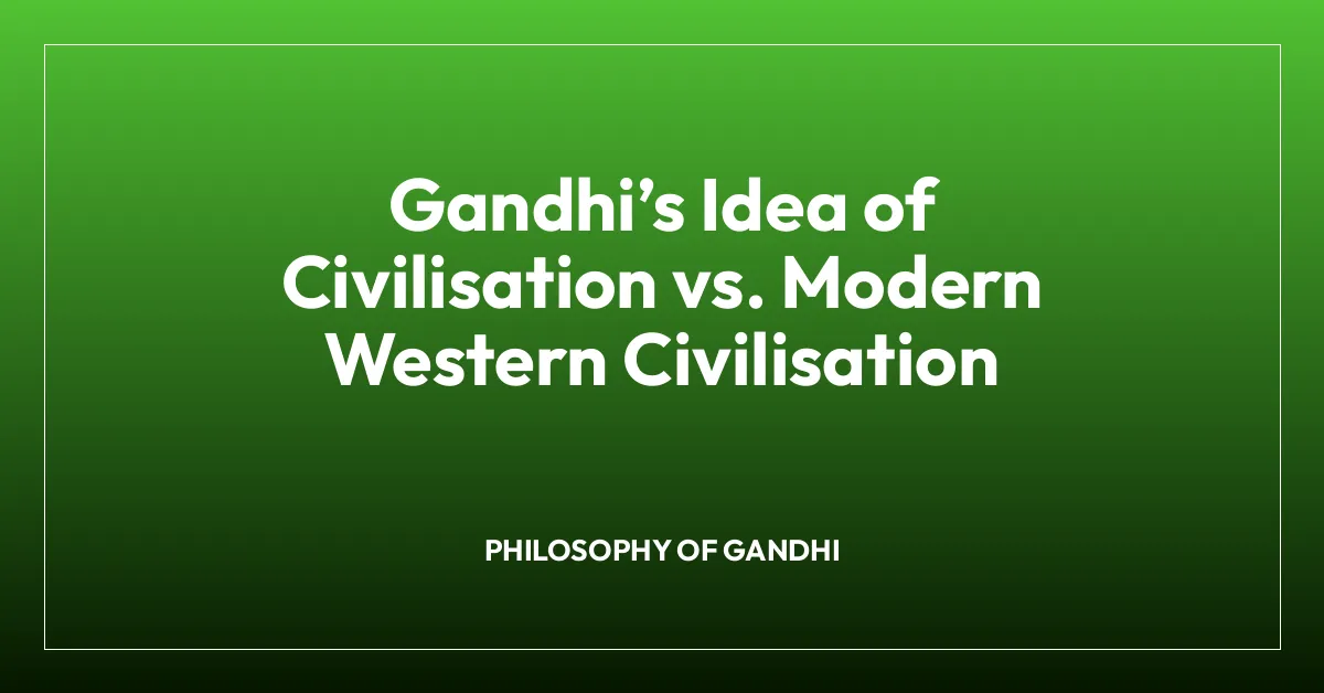 Gandhiโs Idea of Civilisation vs. Modern Western Civilisation