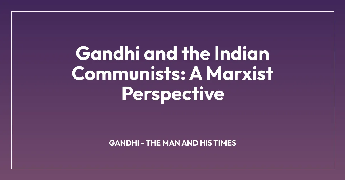 Gandhi and the Indian Communists: A Marxist Perspective