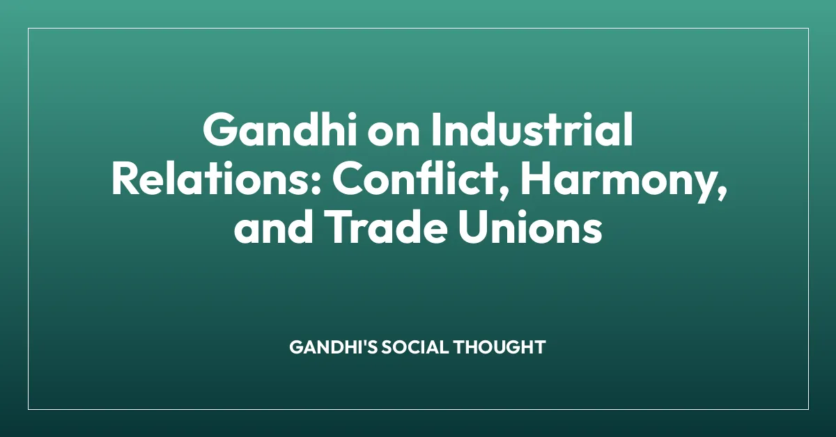 Gandhi on Industrial Relations: Conflict, Harmony, and Trade Unions