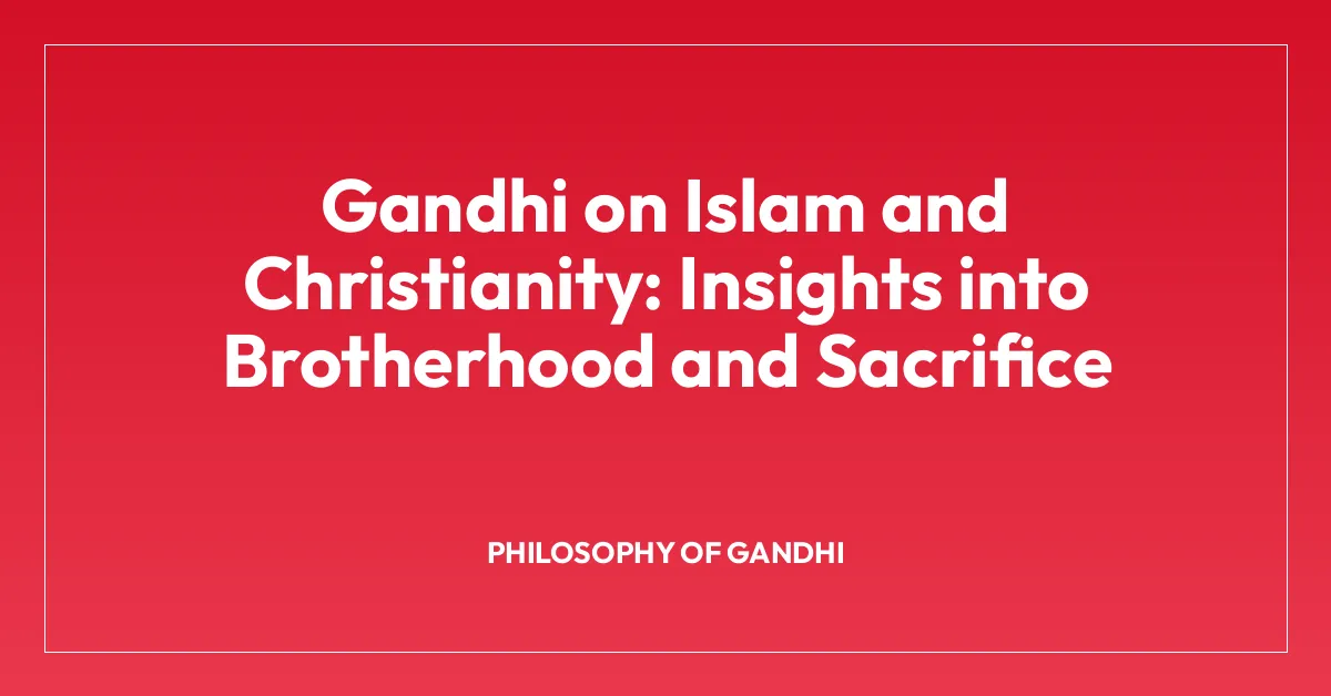 Gandhi on Islam and Christianity: Insights into Brotherhood and Sacrifice