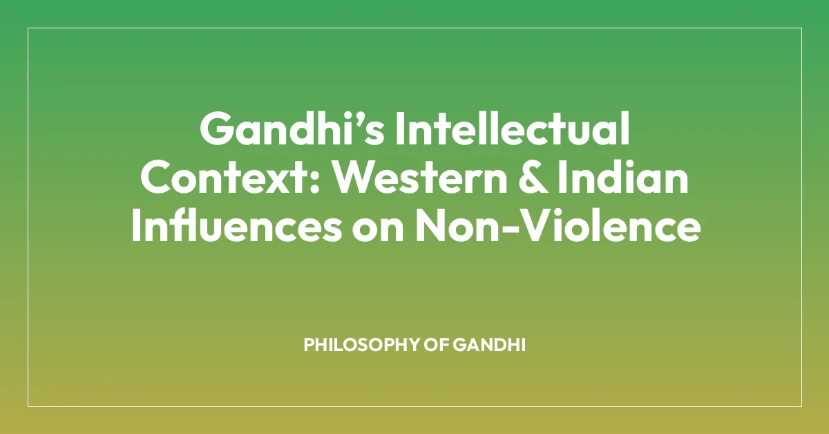 Gandhiโs Intellectual Context: Western & Indian Influences on Non-Violence