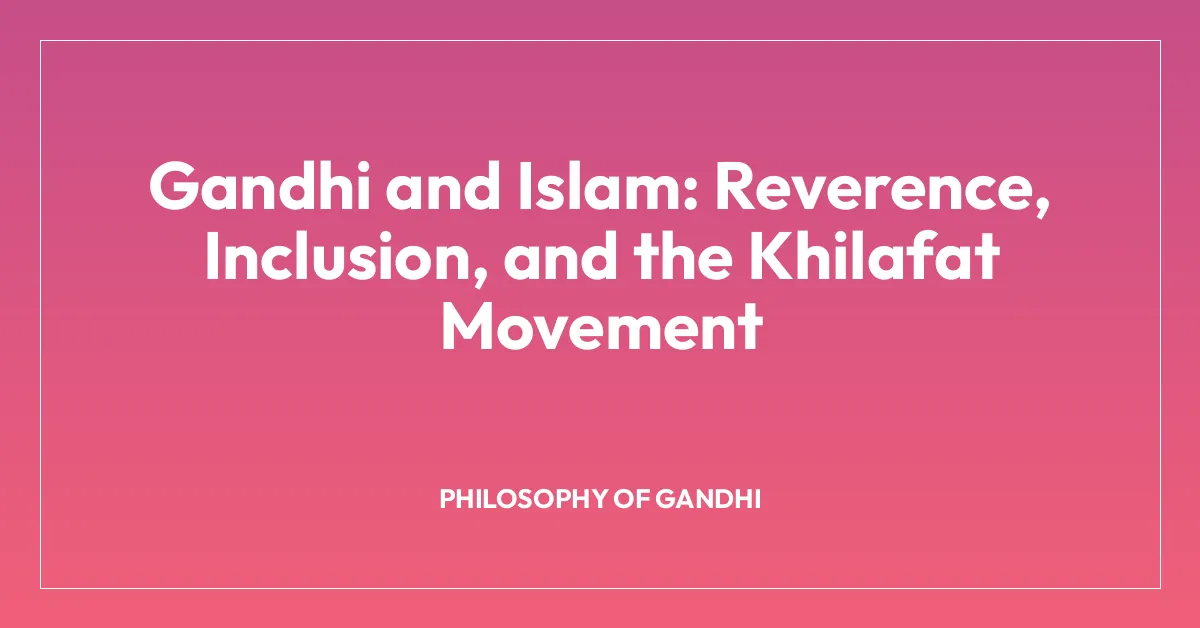 Gandhi and Islam: Reverence, Inclusion, and the Khilafat Movement
