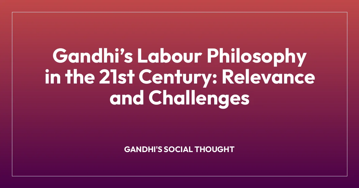 Gandhi’s Labour Philosophy in the 21st Century: Relevance and Challenges