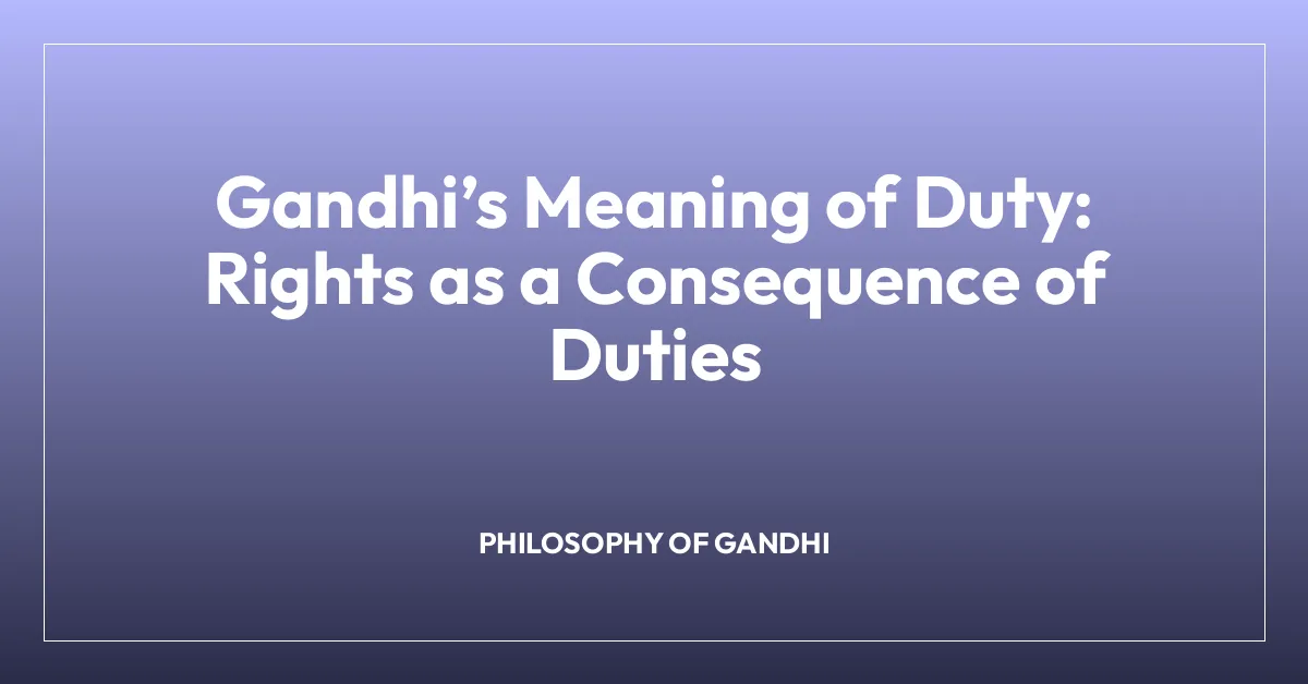 Gandhiโs Meaning of Duty: Rights as a Consequence of Duties