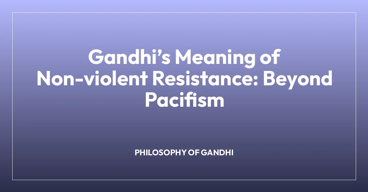 Gandhiโs Meaning of Non-violent Resistance: Beyond Pacifism