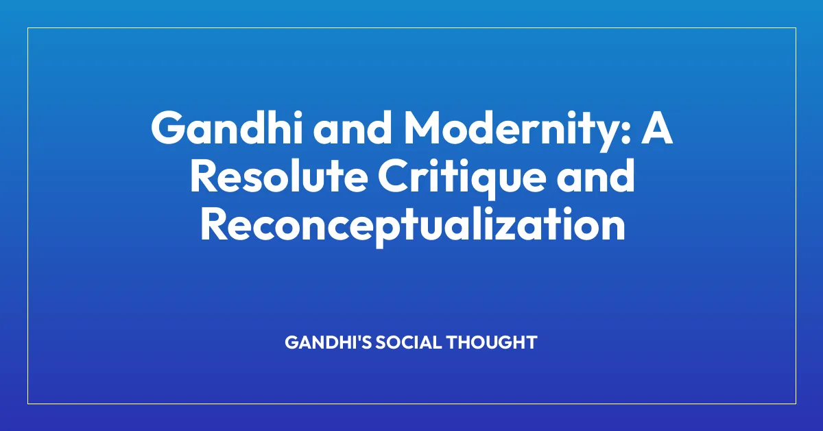 Gandhi and Modernity: A Resolute Critique and Reconceptualization