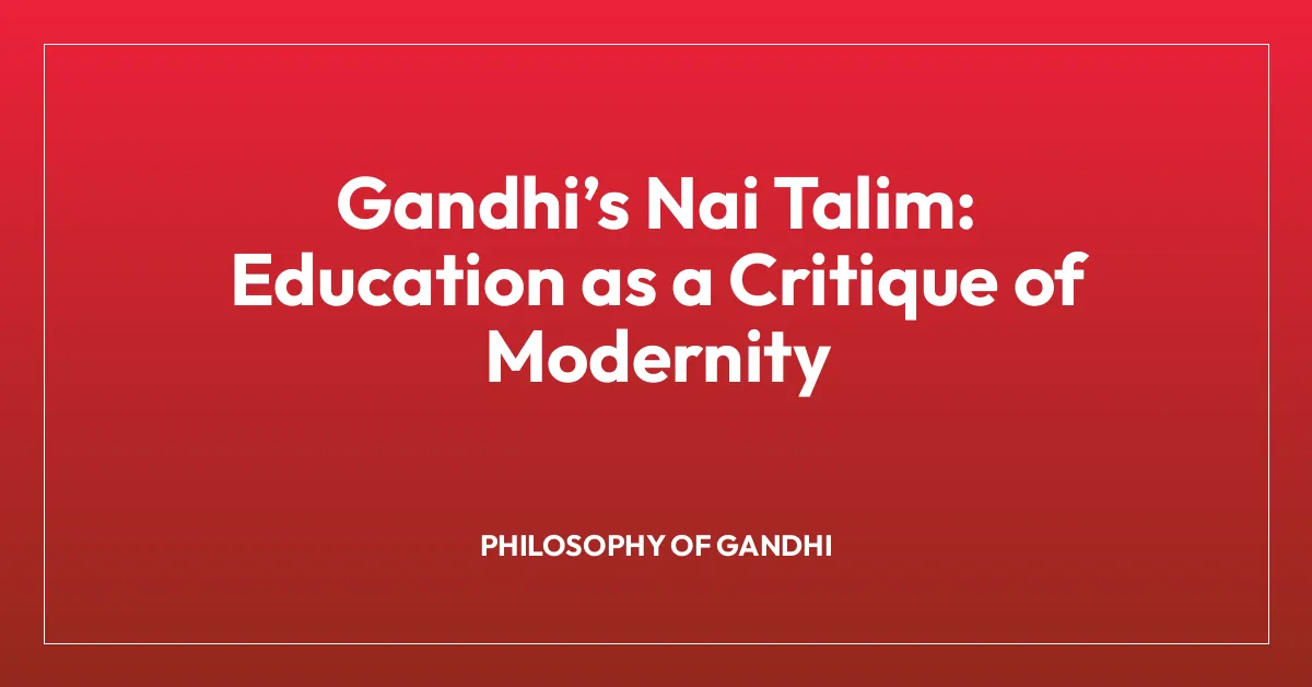 Gandhiโs Nai Talim: Education as a Critique of Modernity