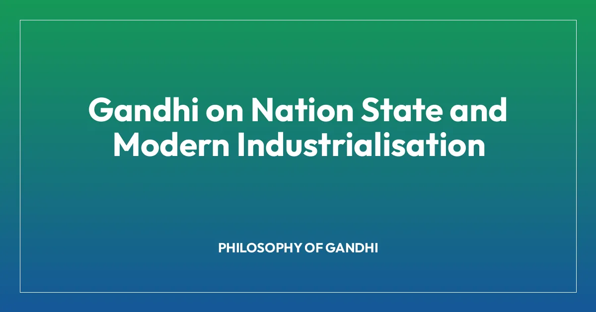 Gandhi on Nation State and Modern Industrialisation