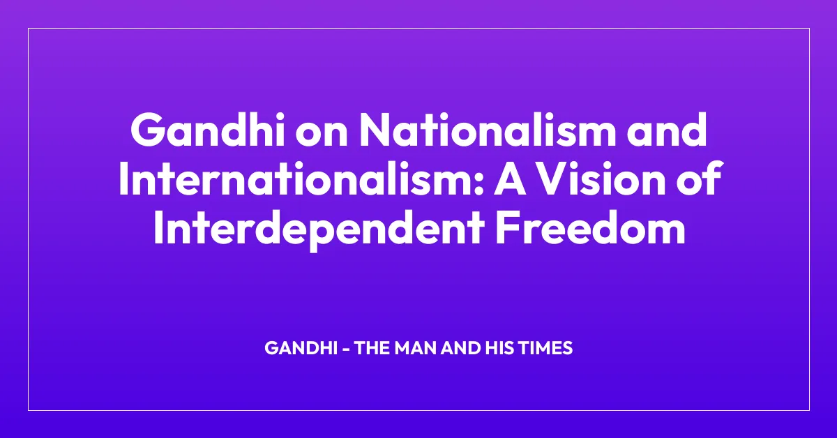 Gandhi on Nationalism and Internationalism: A Vision of Interdependent Freedom