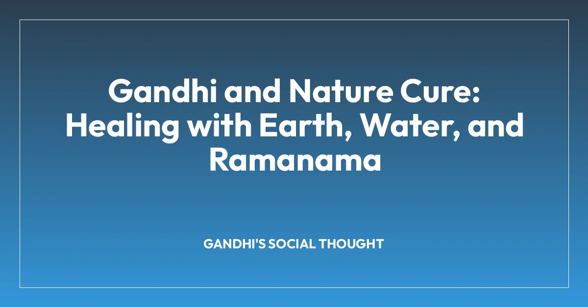 Gandhi and Nature Cure: Healing with Earth, Water, and Ramanama
