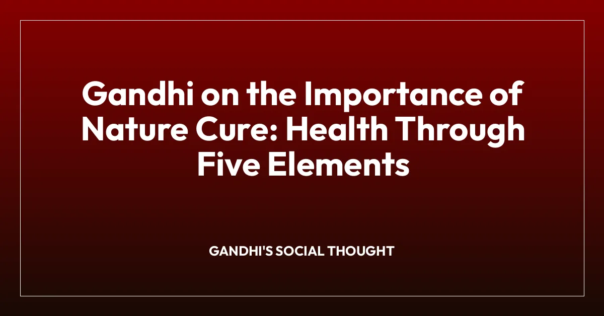 Gandhi on the Importance of Nature Cure: Health Through Five Elements