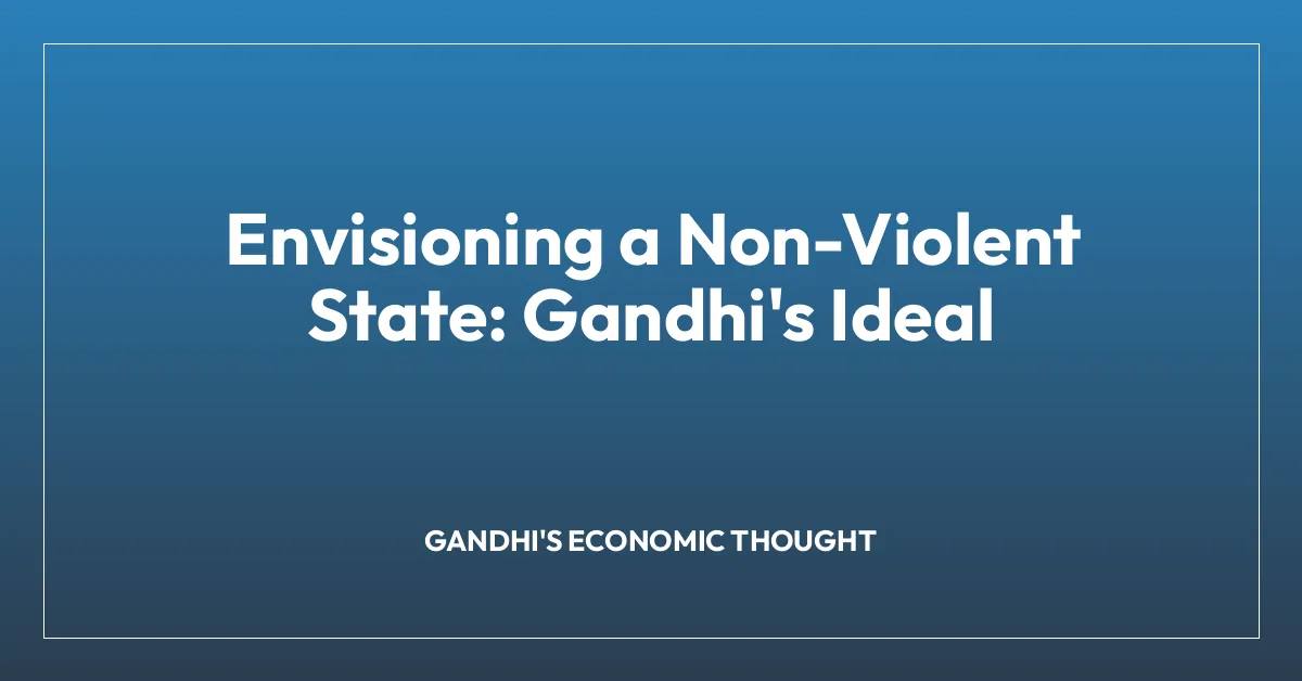 Envisioning a Non-Violent State: Gandhi’s Ideal