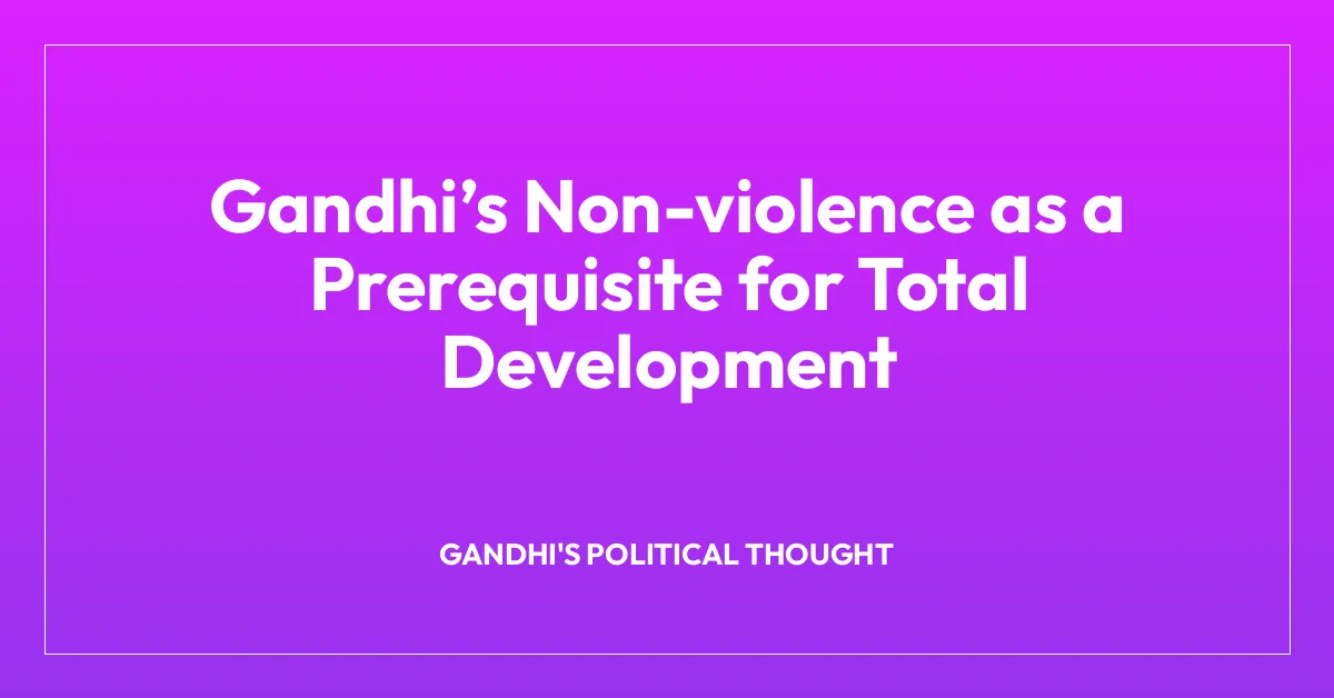 Gandhi’s Non-violence as a Prerequisite for Total Development