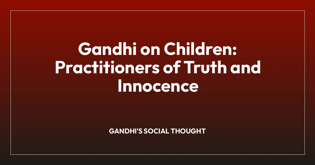 Gandhi on Children: Practitioners of Truth and Innocence