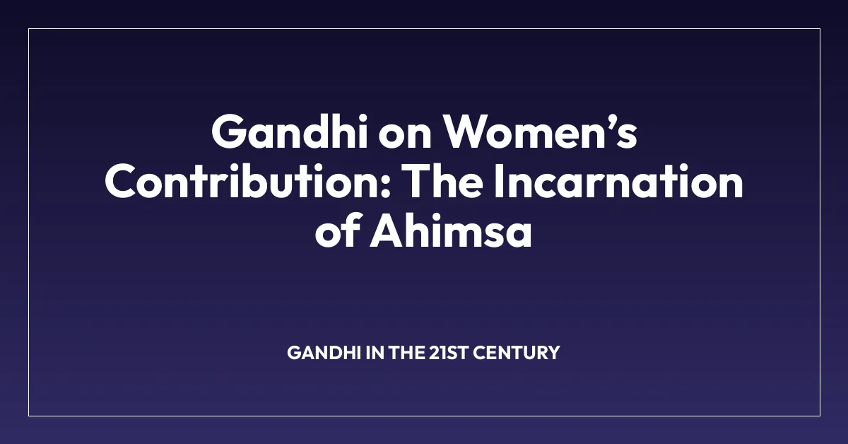 Gandhi on Womenโs Contribution: The Incarnation of Ahimsa