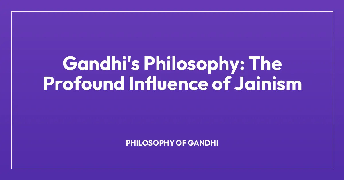 Gandhi’s Philosophy: The Profound Influence of Jainism