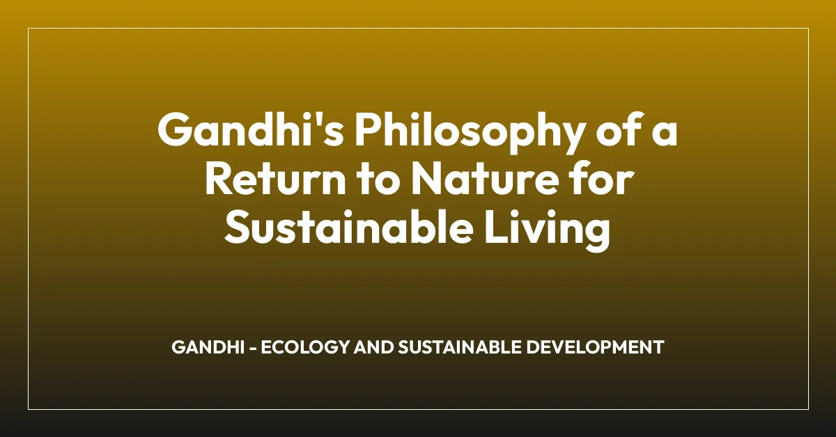 Gandhi’s Philosophy of a Return to Nature for Sustainable Living