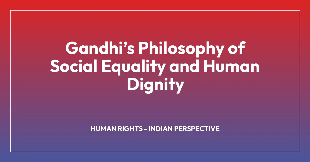 Gandhiโs Philosophy of Social Equality and Human Dignity