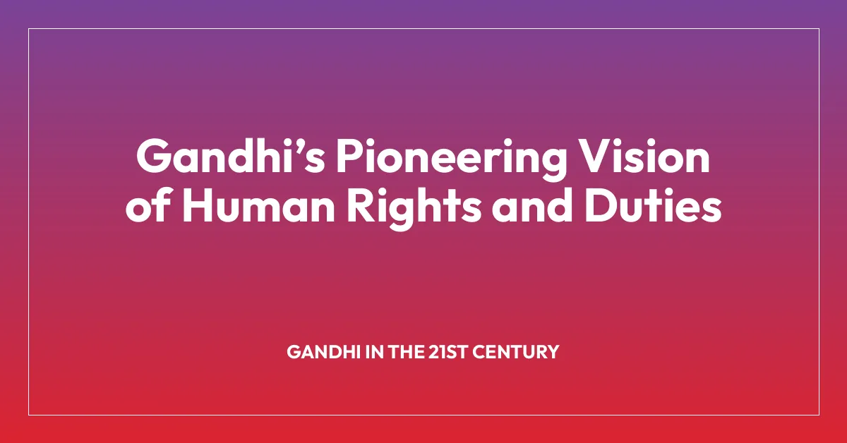 Gandhiโs Pioneering Vision of Human Rights and Duties