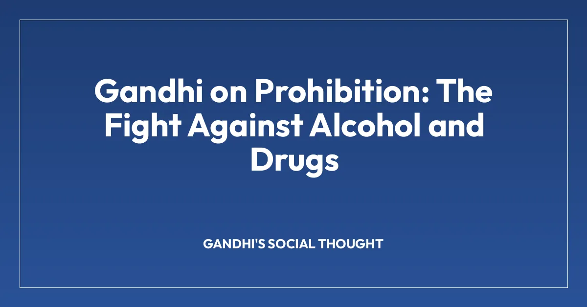 Gandhi on Prohibition: The Fight Against Alcohol and Drugs
