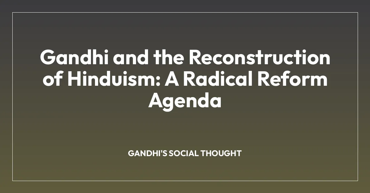 Gandhi and the Reconstruction of Hinduism: A Radical Reform Agenda