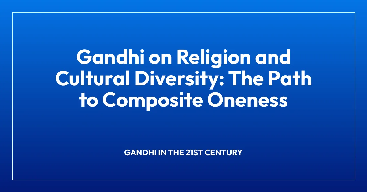Gandhi on Religion and Cultural Diversity: The Path to Composite Oneness